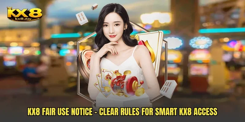 KX8 Fair Use Notice - Clear Rules For Smart KX8 Access