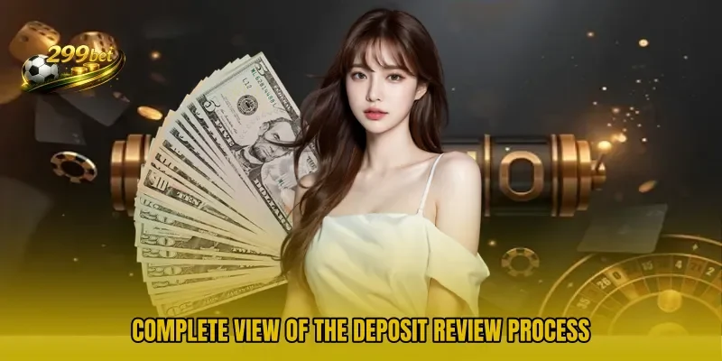 Complete view of the deposit review process